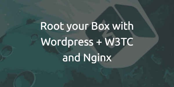 Root your box with W3TC and Nginx